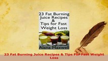 PDF  23 Fat Burning Juice Recipes  Tips For Fast Weight Loss Free Books