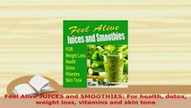 PDF  Feel Alive JUICES and SMOOTHIES For health detox weight loss vitamins and skin tone Free Books