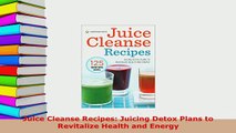 PDF  Juice Cleanse Recipes Juicing Detox Plans to Revitalize Health and Energy Ebook