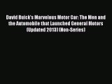 Read David Buick's Marvelous Motor Car: The Men and the Automobile that Launched General Motors