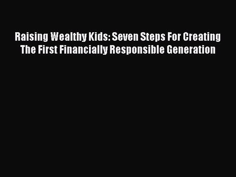 READ book Raising Wealthy Kids: Seven Steps For Creating The First Financially Responsible