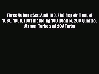 Download Three Volume Set: Audi 100 200 Repair Manual 1989 1990 1991 Including 100 Quattro