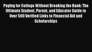READ book Paying for College Without Breaking the Bank: The Ultimate Student Parent and Educator