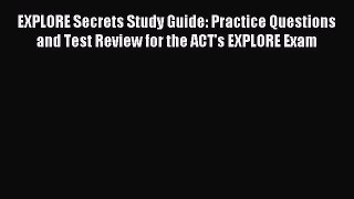 Read EXPLORE Secrets Study Guide: Practice Questions and Test Review for the ACT's EXPLORE
