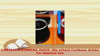 Download  CARIBEAN STAMINA JUICE Ole school Caribean drinks for stamina too PDF Full Ebook