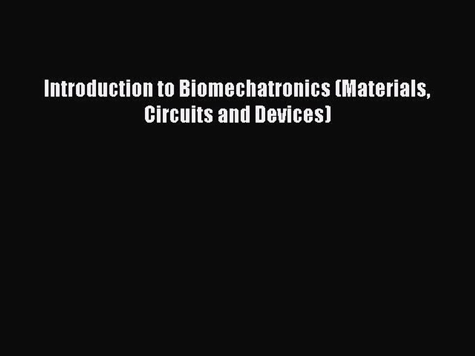 Read Introduction to Biomechatronics (Materials Circuits and Devices) Ebook Free