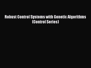 Read Robust Control Systems with Genetic Algorithms (Control Series) PDF Free