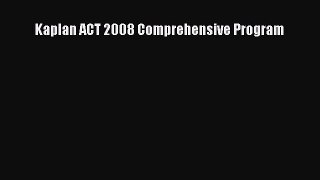 Read Kaplan ACT 2008 Comprehensive Program Ebook Free
