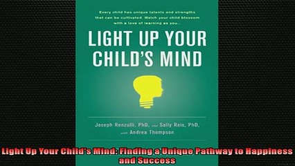 EBOOK ONLINE  Light Up Your Childs Mind Finding a Unique Pathway to Happiness and Success  FREE BOOOK ONLINE