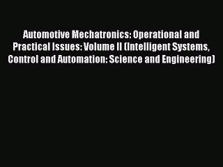 Read Automotive Mechatronics: Operational and Practical Issues: Volume II (Intelligent Systems