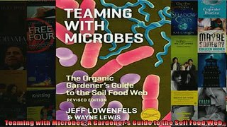 FREE PDF  Teaming with Microbes A Gardeners Guide to the Soil Food Web READ ONLINE