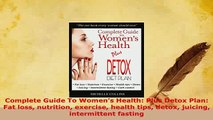 PDF  Complete Guide To Womens Health Plus Detox Plan Fat loss nutrition exercise health tips Read Online