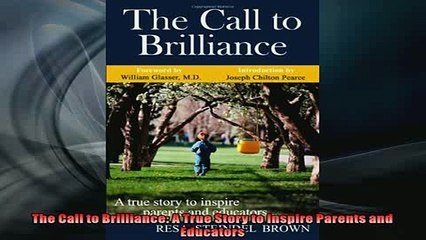 Free PDF Downlaod  The Call to Brilliance A True Story to Inspire Parents and Educators  BOOK ONLINE