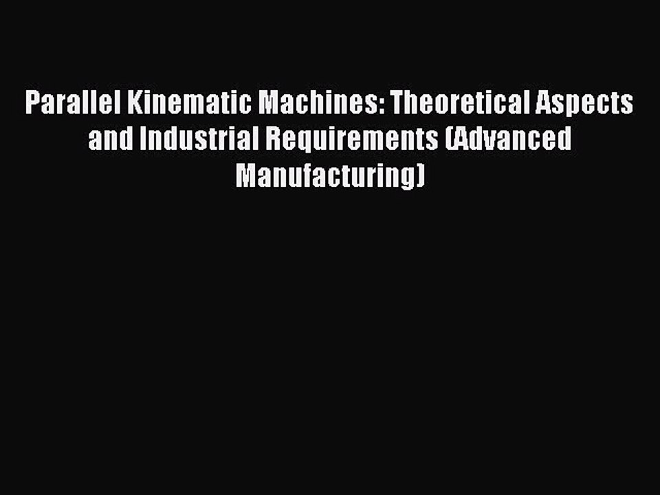 Download Parallel Kinematic Machines: Theoretical Aspects and Industrial Requirements (Advanced
