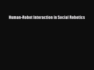 Download Human-Robot Interaction in Social Robotics Ebook Free