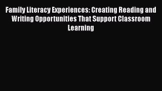 READ book Family Literacy Experiences: Creating Reading and Writing Opportunities That Support