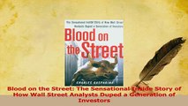 Read  Blood on the Street The Sensational Inside Story of How Wall Street Analysts Duped a Ebook Free