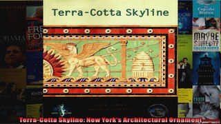 Read  TerraCotta Skyline New Yorks Architectural Ornament  Full EBook