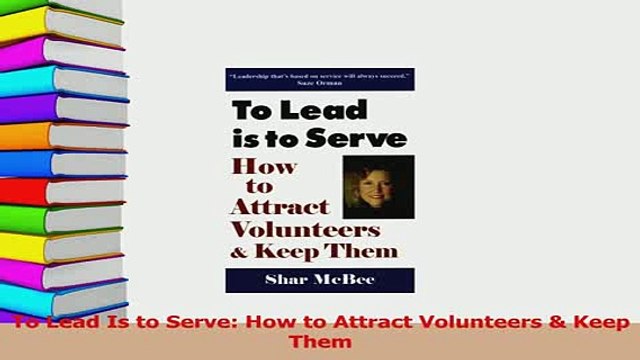 Read To Lead Is to Serve How to Attract Volunteers Keep Them Ebook Free