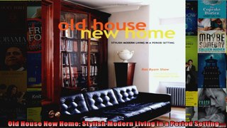 Download  Old House New Home Stylish Modern Living in a Period Setting Full EBook Free