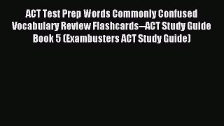 Read ACT Test Prep Words Commonly Confused Vocabulary Review Flashcards--ACT Study Guide Book