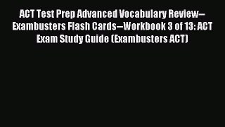 Read ACT Test Prep Advanced Vocabulary Review--Exambusters Flash Cards--Workbook 3 of 13: ACT