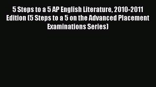 Read 5 Steps to a 5 AP English Literature 2010-2011 Edition (5 Steps to a 5 on the Advanced