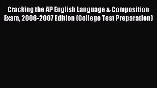 Read Cracking the AP English Language & Composition Exam 2006-2007 Edition (College Test Preparation)