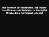 Read Arco Master the Ap Chemistry Test 2001: Teacher-Tested Strategies and Techniques for Scoring