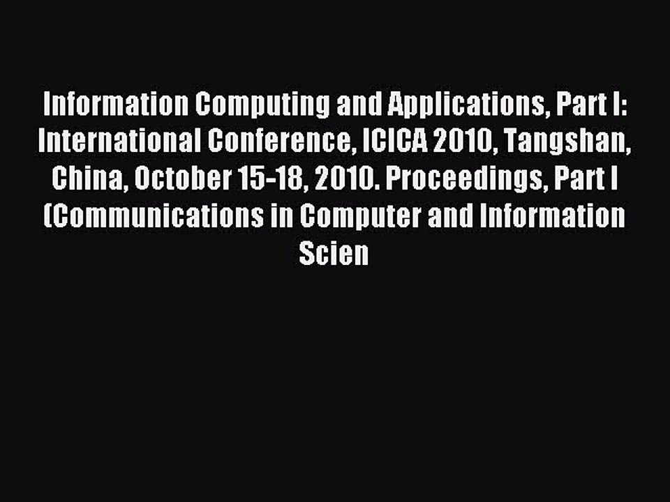 Read Information Computing and Applications Part I: International Conference ICICA 2010 Tangshan