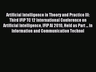 Read Artificial Intelligence in Theory and Practice III: Third IFIP TC 12 International Conference