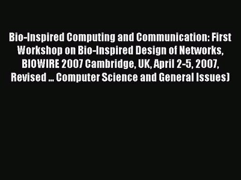 Read Bio-Inspired Computing and Communication: First Workshop on Bio-Inspired Design of Networks