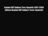 Read Kaplan SAT Subject Test: Spanish 2007-2008 Edition (Kaplan SAT Subject Tests: Spanish)