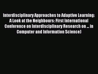 Read Interdisciplinary Approaches to Adaptive Learning: A Look at the Neighbours: First International