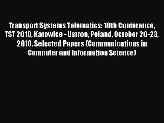 Read Transport Systems Telematics: 10th Conference TST 2010 Katowice - Ustron Poland October