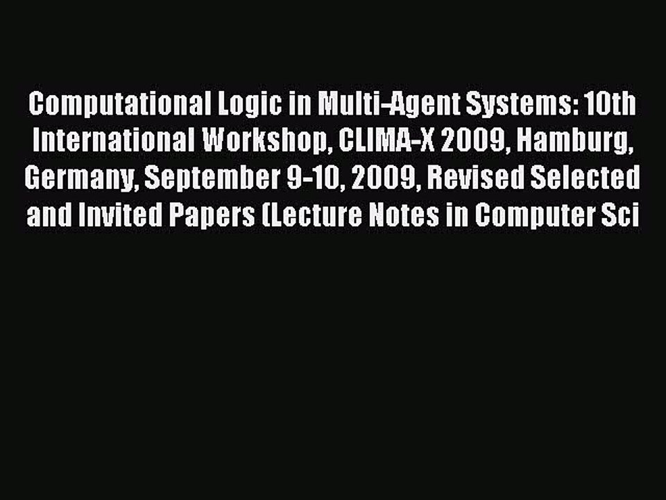 Read Computational Logic in Multi-Agent Systems: 10th International Workshop CLIMA-X 2009 Hamburg