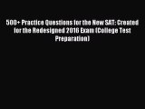 Read 500+ Practice Questions for the New SAT: Created for the Redesigned 2016 Exam (College