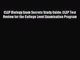 Read CLEP Biology Exam Secrets Study Guide: CLEP Test Review for the College Level Examination