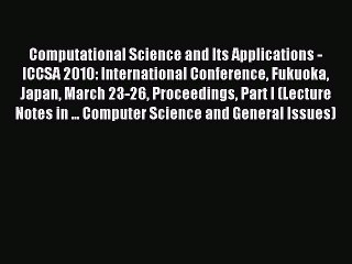 Read Computational Science and Its Applications - ICCSA 2010: International Conference Fukuoka