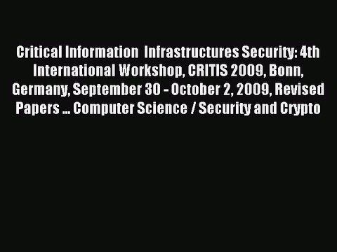 Read Critical Information Infrastructures Security: 4th International Workshop CRITIS 2009