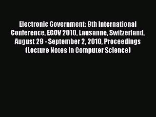 Read Electronic Government: 9th International Conference EGOV 2010 Lausanne Switzerland August