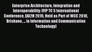 Read Enterprise Architecture Integration and Interoperability: IFIP TC 5 International Conference