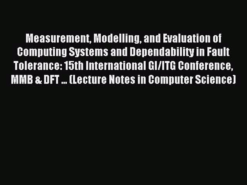 Read Measurement Modelling and Evaluation of Computing Systems and Dependability in Fault Tolerance: