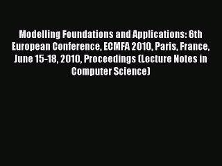 Read Modelling Foundations and Applications: 6th European Conference ECMFA 2010 Paris France