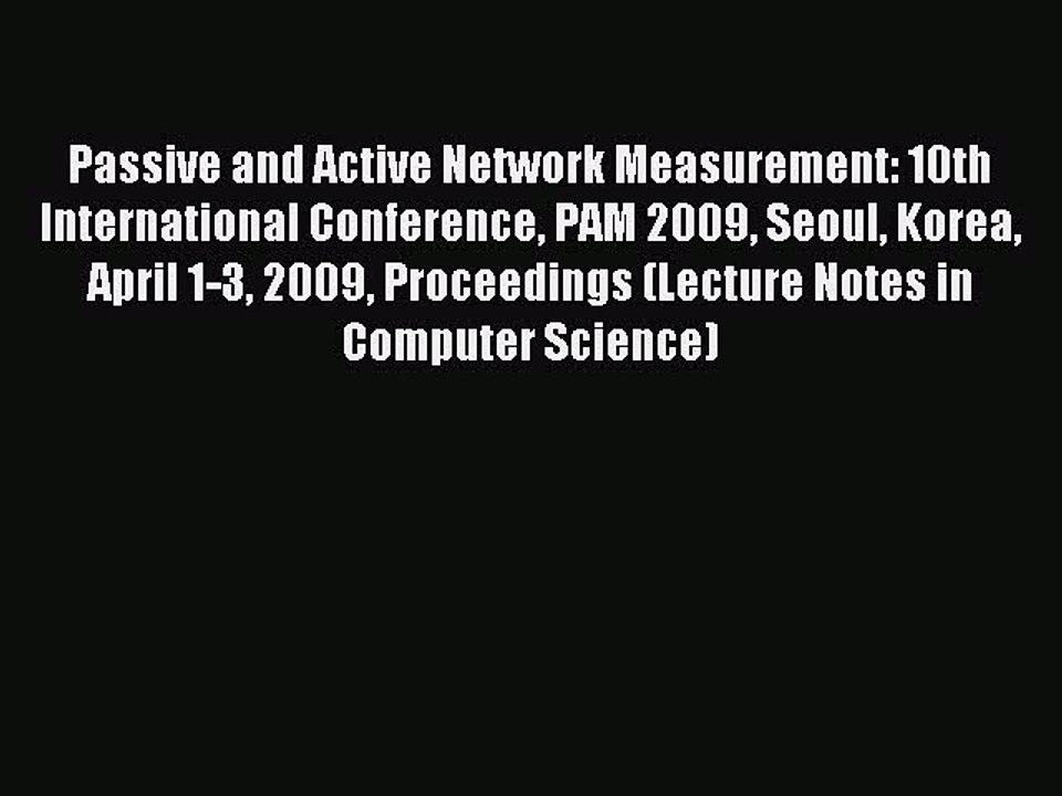 Read Passive and Active Network Measurement: 10th International Conference PAM 2009 Seoul Korea
