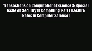 Read Transactions on Computational Science X: Special Issue on Security in Computing Part I