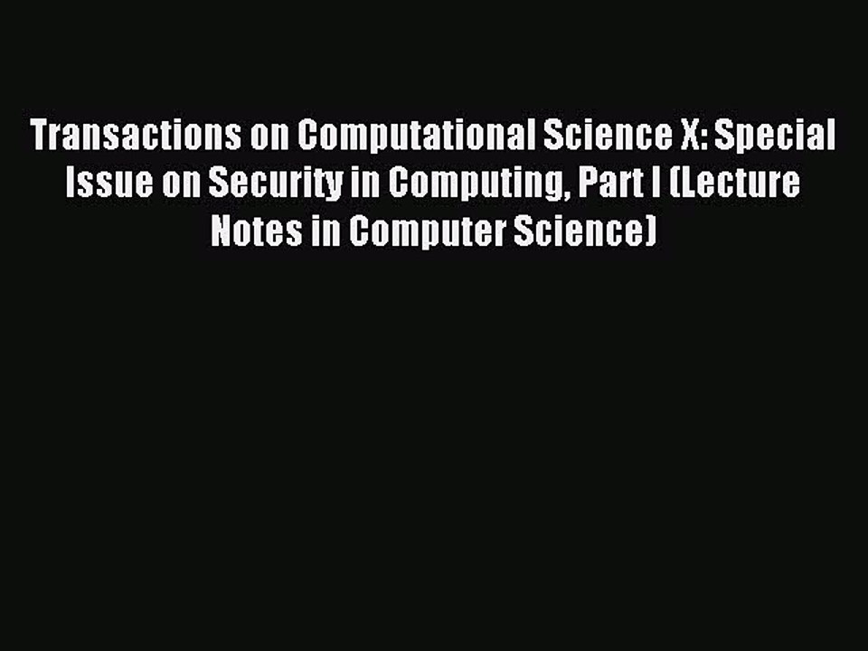 Read Transactions on Computational Science X: Special Issue on Security in Computing Part I