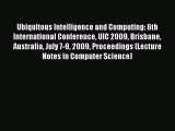 Read Ubiquitous Intelligence and Computing: 6th International Conference UIC 2009 Brisbane