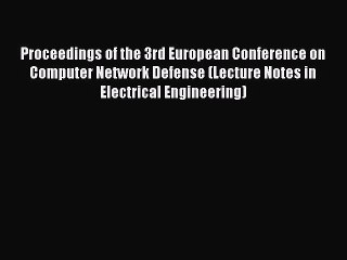 Read Proceedings of the 3rd European Conference on Computer Network Defense (Lecture Notes