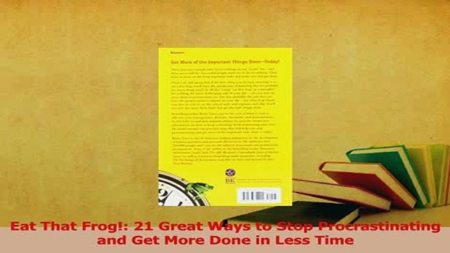 Read Eat That Frog 21 Great Ways to Stop Procrastinating and Get More Done in Less Time PDF Online
